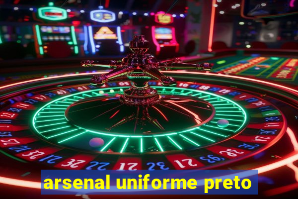 arsenal uniforme preto